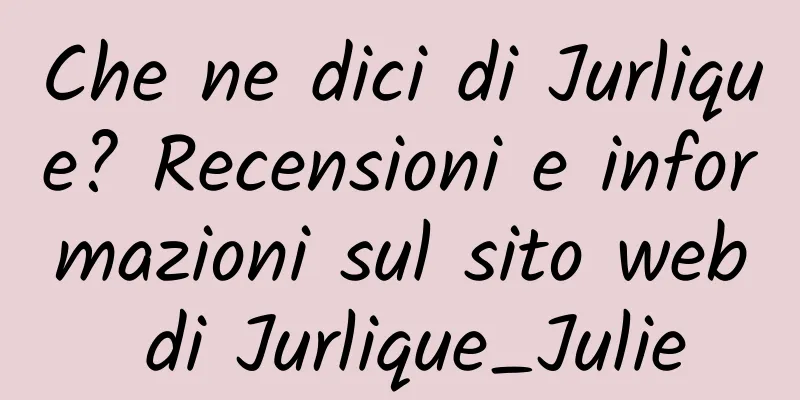 Che ne dici di Jurlique? Recensioni e informazioni sul sito web di Jurlique_Julie