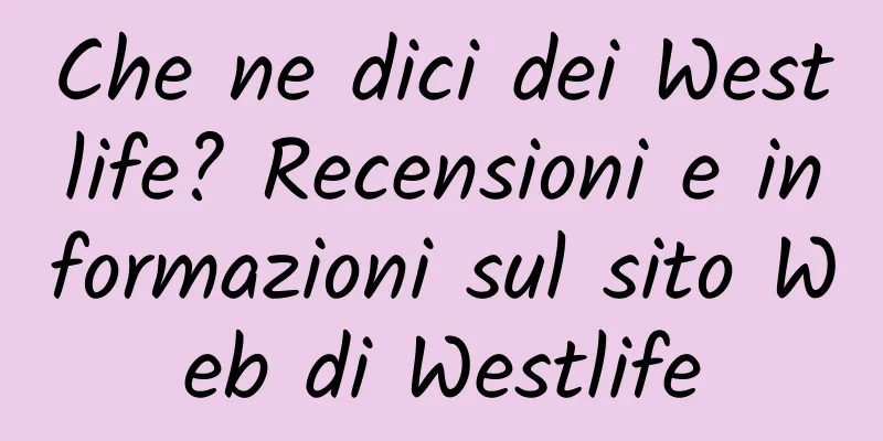 Che ne dici dei Westlife? Recensioni e informazioni sul sito Web di Westlife