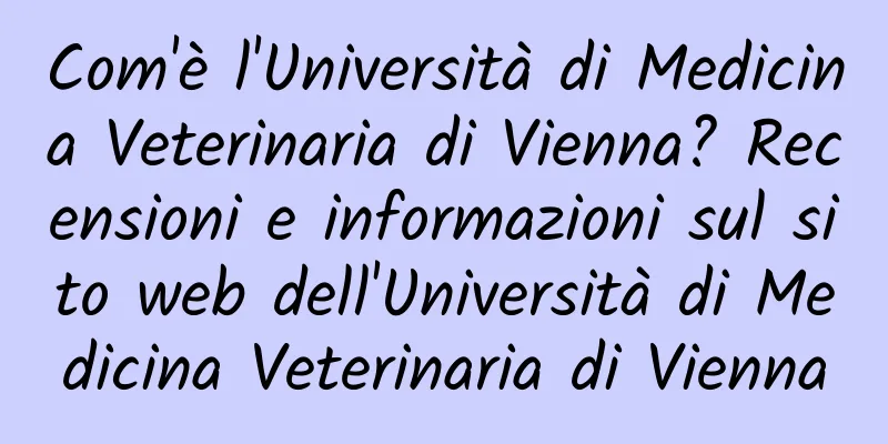 Com'è l'Università di Medicina Veterinaria di Vienna? Recensioni e informazioni sul sito web dell'Università di Medicina Veterinaria di Vienna