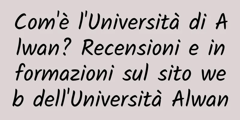 Com'è l'Università di Alwan? Recensioni e informazioni sul sito web dell'Università Alwan