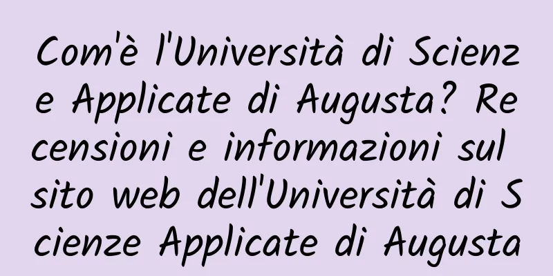 Com'è l'Università di Scienze Applicate di Augusta? Recensioni e informazioni sul sito web dell'Università di Scienze Applicate di Augusta