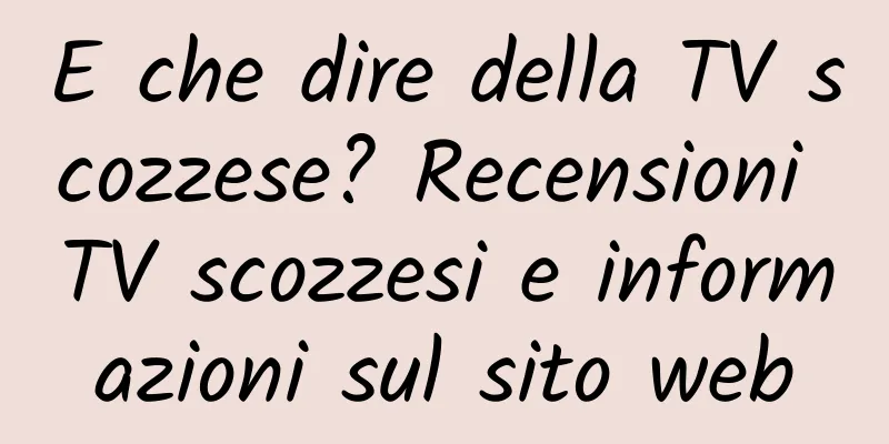 E che dire della TV scozzese? Recensioni TV scozzesi e informazioni sul sito web