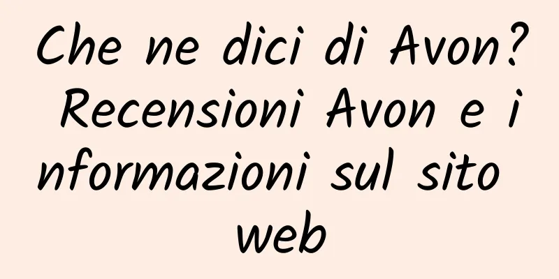 Che ne dici di Avon? Recensioni Avon e informazioni sul sito web