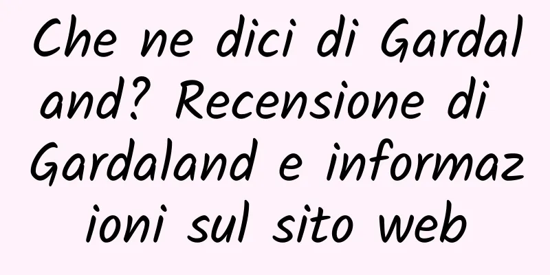 Che ne dici di Gardaland? Recensione di Gardaland e informazioni sul sito web