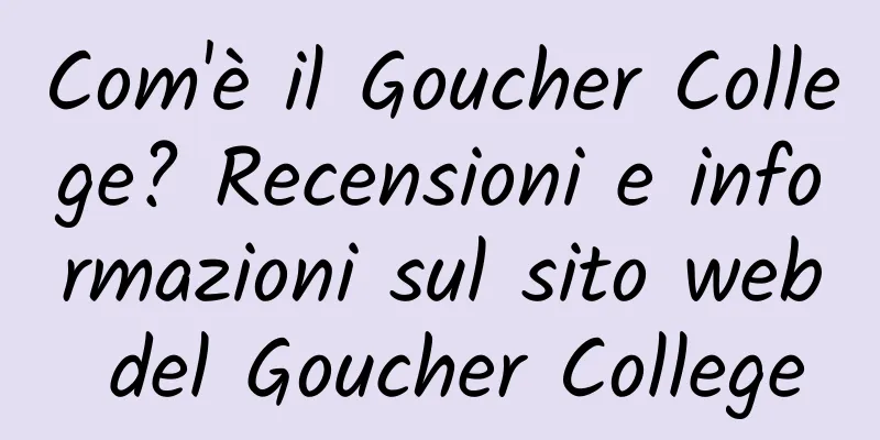 Com'è il Goucher College? Recensioni e informazioni sul sito web del Goucher College