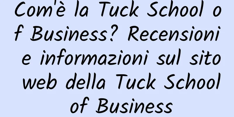 Com'è la Tuck School of Business? Recensioni e informazioni sul sito web della Tuck School of Business