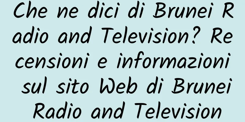 Che ne dici di Brunei Radio and Television? Recensioni e informazioni sul sito Web di Brunei Radio and Television