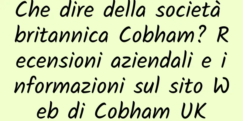 Che dire della società britannica Cobham? Recensioni aziendali e informazioni sul sito Web di Cobham UK