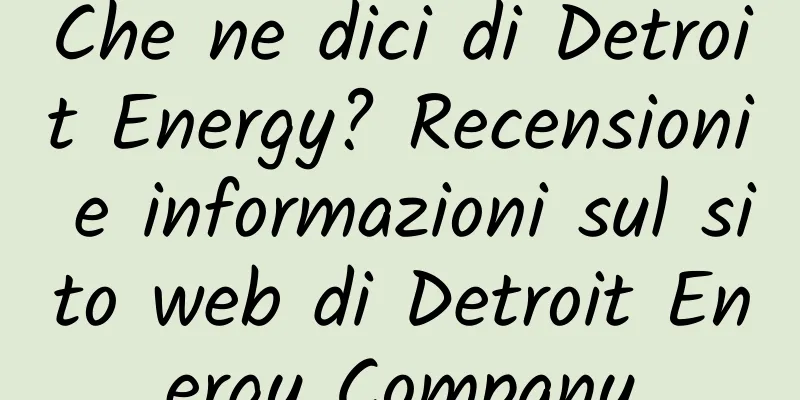 Che ne dici di Detroit Energy? Recensioni e informazioni sul sito web di Detroit Energy Company
