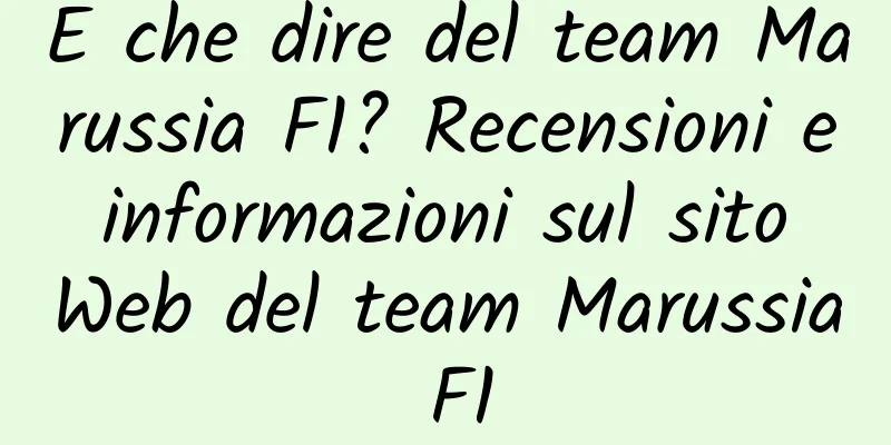 E che dire del team Marussia F1? Recensioni e informazioni sul sito Web del team Marussia F1