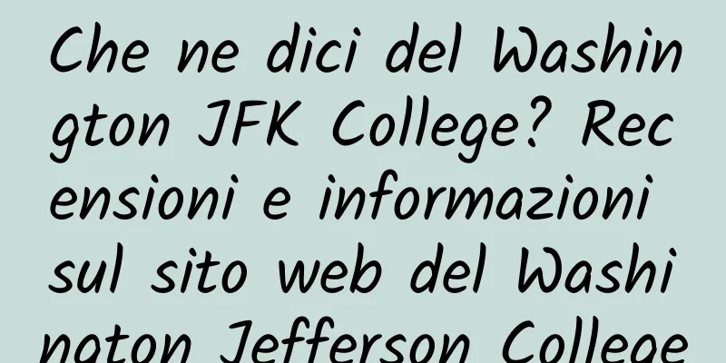 Che ne dici del Washington JFK College? Recensioni e informazioni sul sito web del Washington Jefferson College