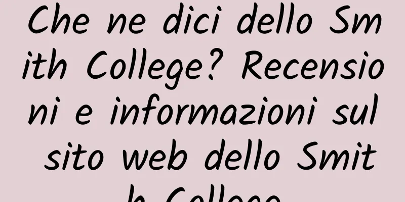 Che ne dici dello Smith College? Recensioni e informazioni sul sito web dello Smith College