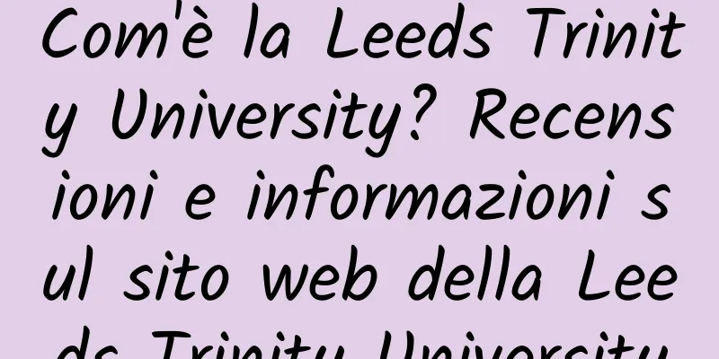 Com'è la Leeds Trinity University? Recensioni e informazioni sul sito web della Leeds Trinity University