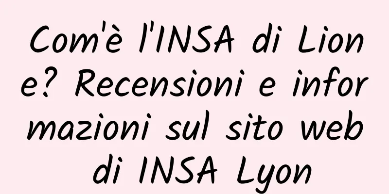 Com'è l'INSA di Lione? Recensioni e informazioni sul sito web di INSA Lyon