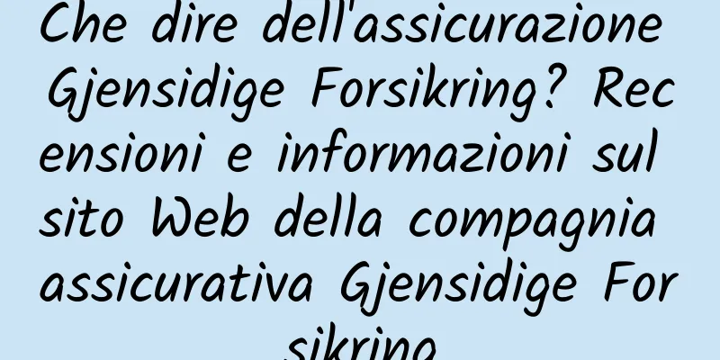 Che dire dell'assicurazione Gjensidige Forsikring? Recensioni e informazioni sul sito Web della compagnia assicurativa Gjensidige Forsikring
