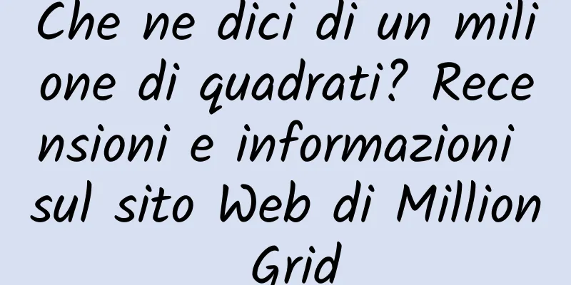 Che ne dici di un milione di quadrati? Recensioni e informazioni sul sito Web di Million Grid