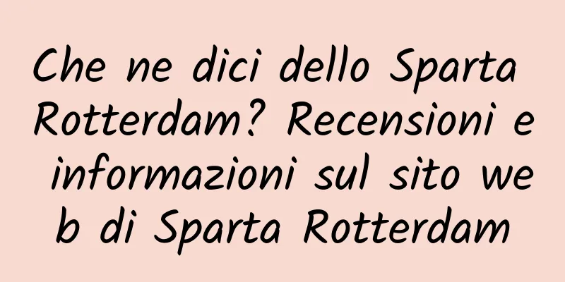 Che ne dici dello Sparta Rotterdam? Recensioni e informazioni sul sito web di Sparta Rotterdam