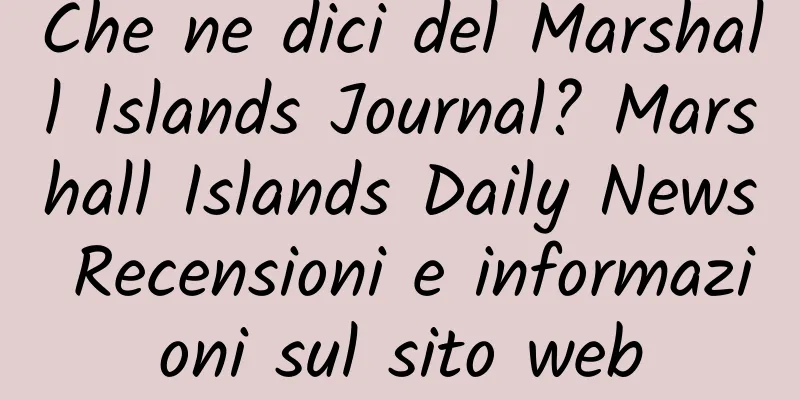 Che ne dici del Marshall Islands Journal? Marshall Islands Daily News Recensioni e informazioni sul sito web