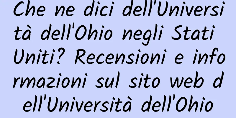 Che ne dici dell'Università dell'Ohio negli Stati Uniti? Recensioni e informazioni sul sito web dell'Università dell'Ohio