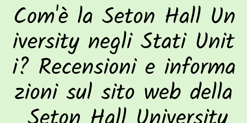 Com'è la Seton Hall University negli Stati Uniti? Recensioni e informazioni sul sito web della Seton Hall University