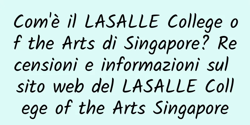 Com'è il LASALLE College of the Arts di Singapore? Recensioni e informazioni sul sito web del LASALLE College of the Arts Singapore