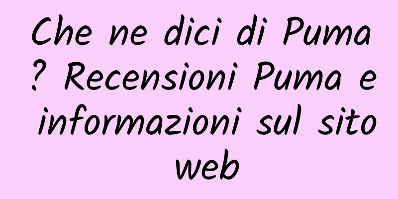 Che ne dici di Puma? Recensioni Puma e informazioni sul sito web