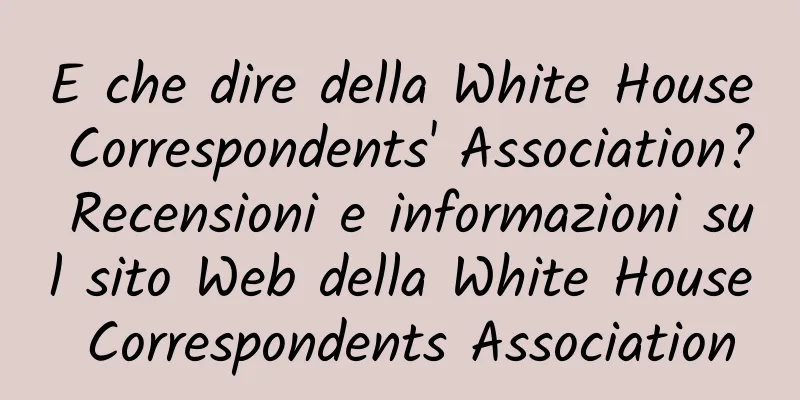 E che dire della White House Correspondents' Association? Recensioni e informazioni sul sito Web della White House Correspondents Association