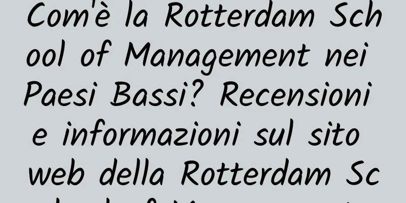 Com'è la Rotterdam School of Management nei Paesi Bassi? Recensioni e informazioni sul sito web della Rotterdam School of Management