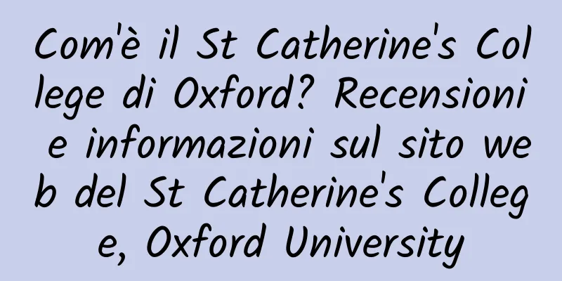 Com'è il St Catherine's College di Oxford? Recensioni e informazioni sul sito web del St Catherine's College, Oxford University