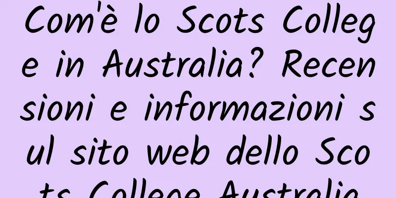 Com'è lo Scots College in Australia? Recensioni e informazioni sul sito web dello Scots College Australia