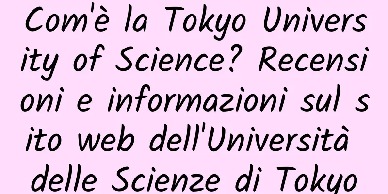Com'è la Tokyo University of Science? Recensioni e informazioni sul sito web dell'Università delle Scienze di Tokyo