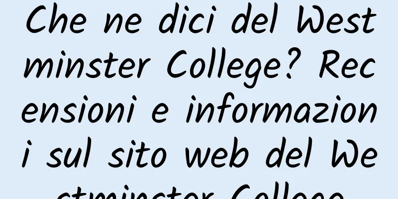 Che ne dici del Westminster College? Recensioni e informazioni sul sito web del Westminster College