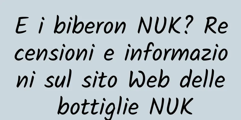 E i biberon NUK? Recensioni e informazioni sul sito Web delle bottiglie NUK