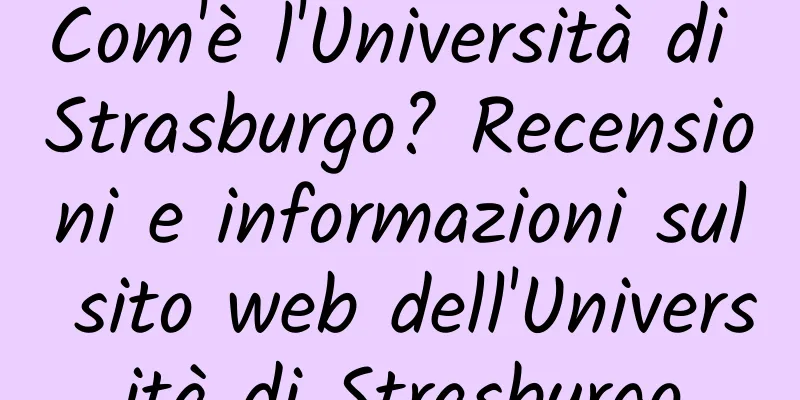Com'è l'Università di Strasburgo? Recensioni e informazioni sul sito web dell'Università di Strasburgo