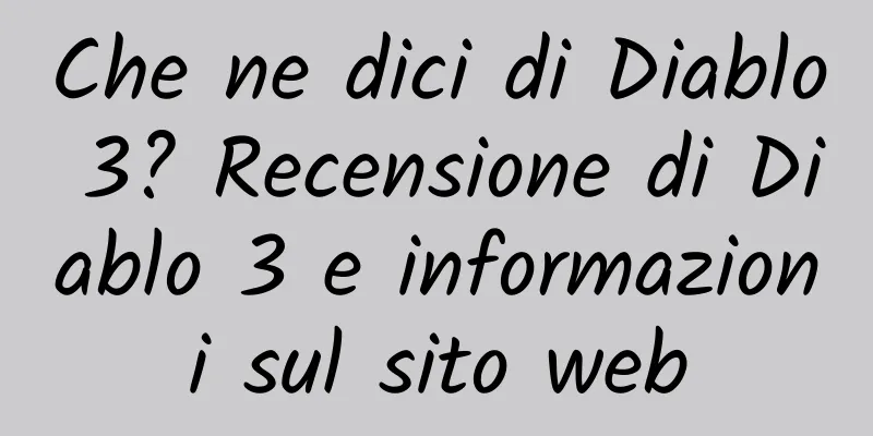 Che ne dici di Diablo 3? Recensione di Diablo 3 e informazioni sul sito web