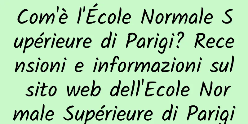 Com'è l'École Normale Supérieure di Parigi? Recensioni e informazioni sul sito web dell'Ecole Normale Supérieure di Parigi