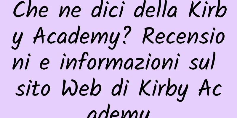 Che ne dici della Kirby Academy? Recensioni e informazioni sul sito Web di Kirby Academy