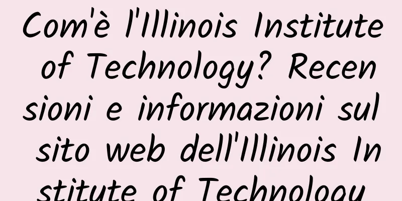 Com'è l'Illinois Institute of Technology? Recensioni e informazioni sul sito web dell'Illinois Institute of Technology