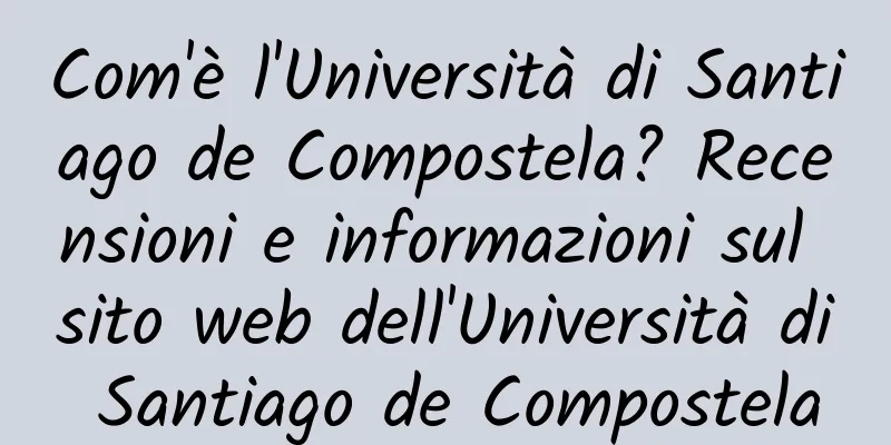 Com'è l'Università di Santiago de Compostela? Recensioni e informazioni sul sito web dell'Università di Santiago de Compostela