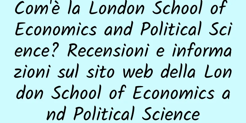 Com'è la London School of Economics and Political Science? Recensioni e informazioni sul sito web della London School of Economics and Political Science