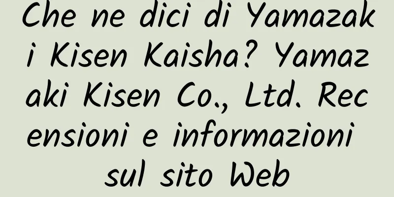 Che ne dici di Yamazaki Kisen Kaisha? Yamazaki Kisen Co., Ltd. Recensioni e informazioni sul sito Web
