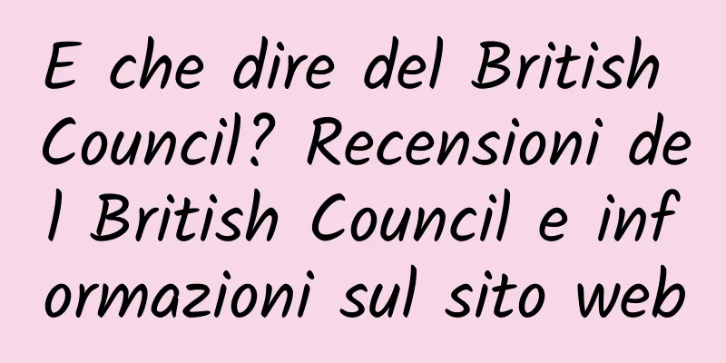E che dire del British Council? Recensioni del British Council e informazioni sul sito web