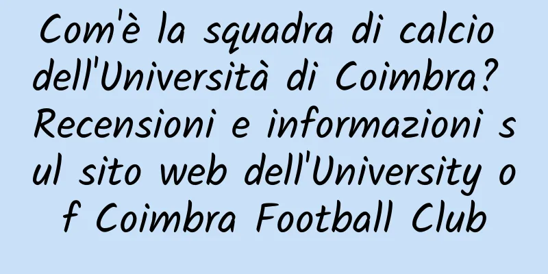 Com'è la squadra di calcio dell'Università di Coimbra? Recensioni e informazioni sul sito web dell'University of Coimbra Football Club