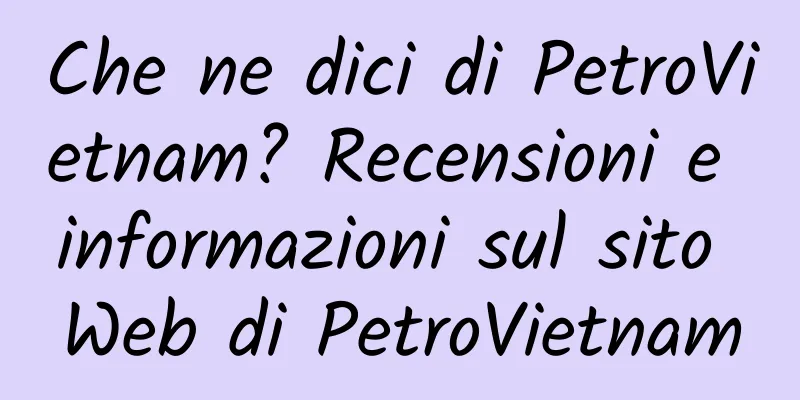 Che ne dici di PetroVietnam? Recensioni e informazioni sul sito Web di PetroVietnam