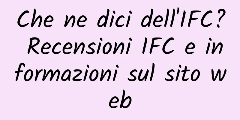 Che ne dici dell'IFC? Recensioni IFC e informazioni sul sito web