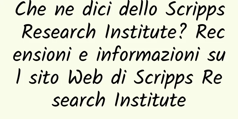 Che ne dici dello Scripps Research Institute? Recensioni e informazioni sul sito Web di Scripps Research Institute