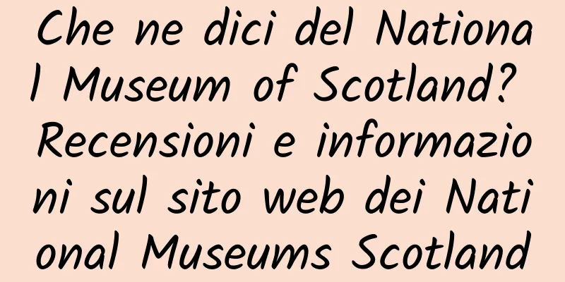 Che ne dici del National Museum of Scotland? Recensioni e informazioni sul sito web dei National Museums Scotland