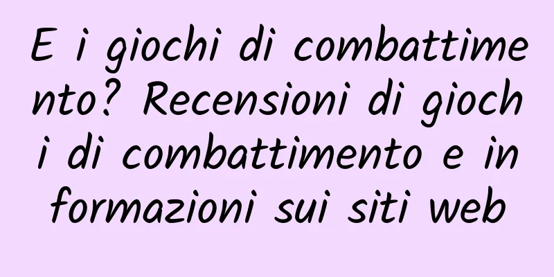 E i giochi di combattimento? Recensioni di giochi di combattimento e informazioni sui siti web