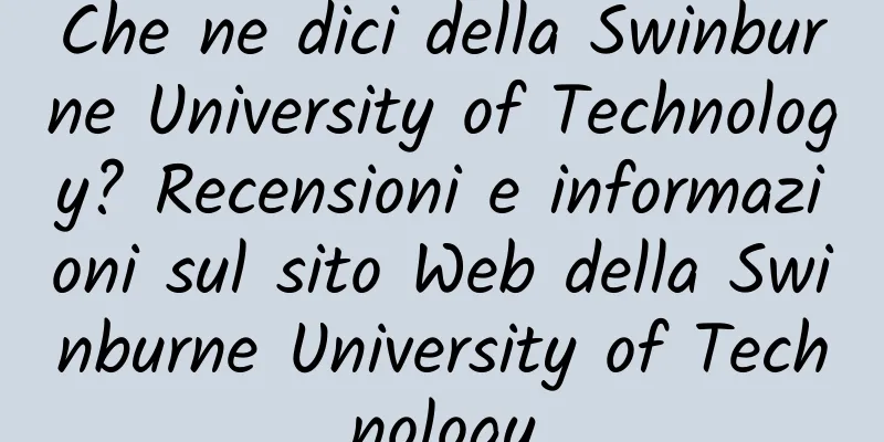 Che ne dici della Swinburne University of Technology? Recensioni e informazioni sul sito Web della Swinburne University of Technology
