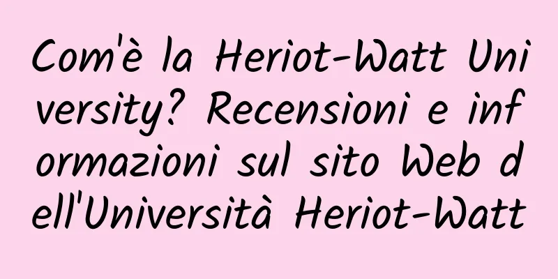 Com'è la Heriot-Watt University? Recensioni e informazioni sul sito Web dell'Università Heriot-Watt